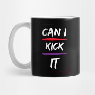 CAN I KICK IT Mug